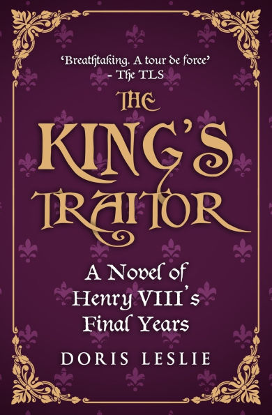 The King's Traitor: A novel of Henry VIII's final years