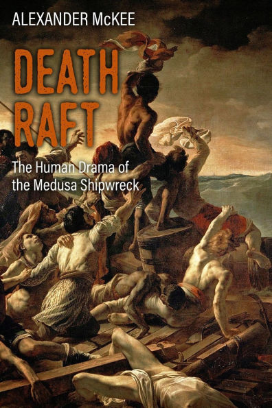 Death Raft: The Human Drama of the Medusa Shipwreck