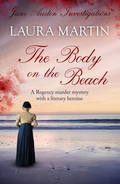 The Body on the Beach: A Regency murder mystery with a literary heroine