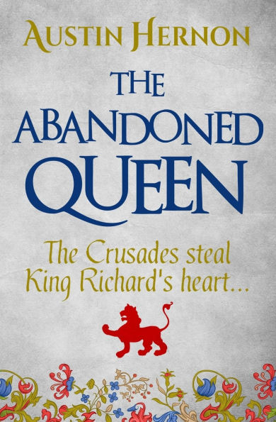 The Abandoned Queen: The Crusades steal King Richard's heart...