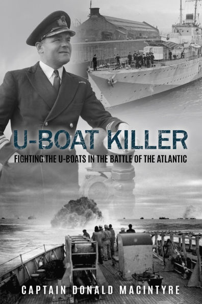 U-Boat Killer: Fighting the U-Boats Battle of Atlantic