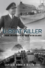 U-Boat Killer: Fighting the U-Boats in the Battle of the Atlantic