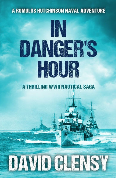 In Danger's Hour: A thrilling WWII nautical saga