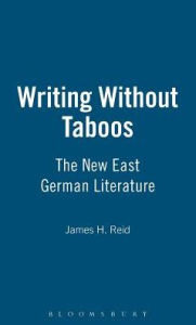 Title: Writing Without Taboos: The New East German Literature, Author: James H. Reid