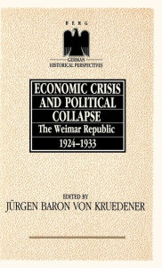 Title: Economic Crisis and Political Collapse: The Weimar Republic 1924-1933, Author: Jurgen Von Kruedeuner