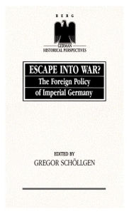 Title: Escape into War?: The Foreign Policy of Imperial Germany, Author: Gregor Schlgen