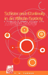 Title: Schism and Continuity in an African Society: A Study of Ndembu Village Life / Edition 1, Author: Victor Turner