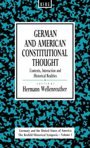 Title: German and American Constitutional Thought: Contexts, Interaction and Historical Realities Contexts, Interaction and Historical Realities, Author: Hermann Wellenreuther