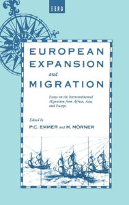 Title: European Expansion and Migration: Essays on the Intercontinental Migration from Africa, Asia and Europe, Author: P.C. Emmer