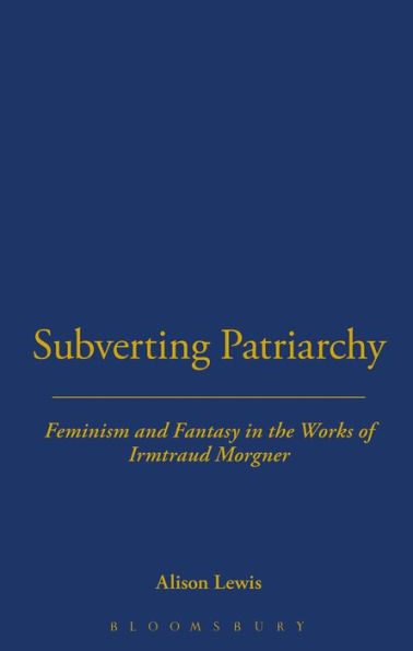 Subverting Patriarchy: Feminism and Fantasy in the Novels of Irmtraud Morgner