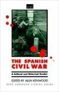 Title: The Spanish Civil War: A Cultural and Historical Reader / Edition 1, Author: Alun Kenwood
