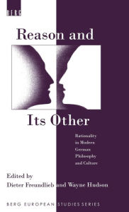 Title: Reason and Its Other: Rationality in Modern German Philosophy and Culture, Author: Wayne Hudson