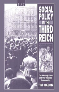 Title: Social Policy in the Third Reich: The Working Class and the 'National Community', Author: Tim Mason