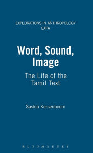 Title: Word, Sound, Image: The Life of the Tamil Text, Author: Saskia Kersenboom