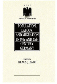 Title: Population, Labour and Migration in 19th and 20th Century Germany, Author: Klaus J. Bade