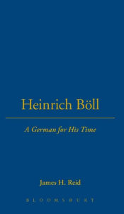 Title: Heinrich Böll: A German for His Time, Author: James H. Reid