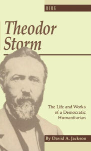Title: Theodor Storm: The Writer as Democratic Humanitarian, Author: David Jackson