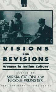 Title: Visions and Revisions: Women in Italian Culture / Edition 1, Author: Mirna Cicioni