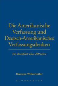 Title: Die Amerikanische Verfassung und Deutsch-Amerikanisches Verfassungsdenken: Ein Rückblick über 200 Jahre, Author: Hermann Wellenreuther