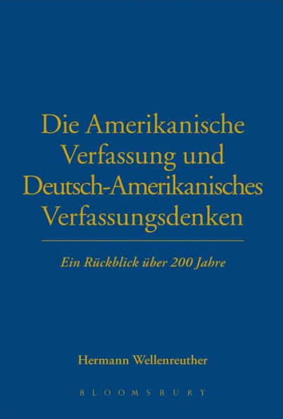 Die Amerikanische Verfassung und Deutsch-Amerikanisches Verfassungsdenken: Ein Rückblick über 200 Jahre