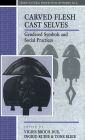 Carved Flesh / Cast Selves: Gendered Symbols and Social Practices / Edition 1