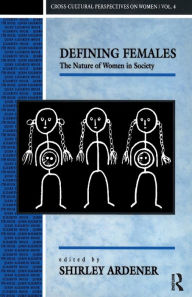 Title: Defining Females: The Nature of Women in Society / Edition 1, Author: Shirley Ardener