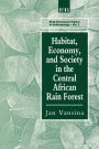 Habitat, Economy and Society in the Central Africa Rain Forest