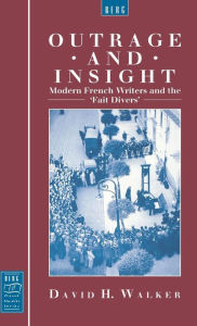 Title: Outrage and Insight: Modern French Writers and the 'Fait Divers', Author: David Walker