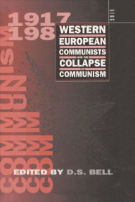 Title: Western European Communists and the Collapse of Communism, Author: David Scott Bell