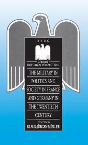 Title: Military in Politics and Society in France & Germany in the 20th Century, Author: Klaus-Jürgen Müller