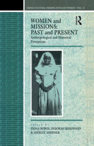 Title: Women and Missions: Past and Present: Anthropological and Historical Perceptions, Author: Shirley Ardener