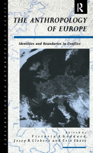 Title: The Anthropology of Europe: Identities and Boundaries in Conflict, Author: Cris Shore