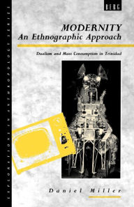 Title: Modernity - An Ethnographic Approach: Dualism and Mass Consumption in Trinidad, Author: Daniel Miller