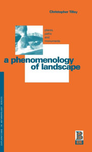 Title: A Phenomenology of Landscape: Places, Paths and Monuments, Author: Christopher Tilley