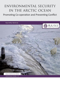 Title: Environmental Security in the Arctic Ocean: Promoting Co-operation and Preventing Conflict / Edition 1, Author: Paul Berkman