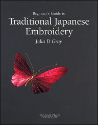 Title: Beginner's Guide to Traditional Japanese Embroidery, Author: Julia D. Gray