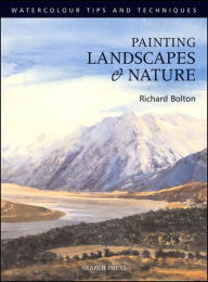 Title: Painting Landscapes and Nature (Watercolour Tips and Techniques), Author: Richard Bolton