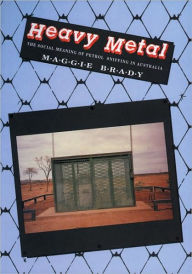 Title: Heavy Metal: Social Meaning of Petrol Sniffing in Australia, Author: Maggie Brady