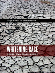 Title: Whitening Race: Essays in Social and Cultural Criticism, Author: Aileen Moreton-Robinson