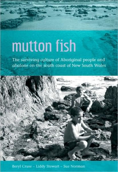 Mutton Fish: The Surviving Culture of Aboriginal People and Abalone on the South Coast of New South Wales