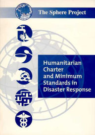 Title: Humanitarian Charter and Minimum Stardards in Disaster Response, Author: The Sphere Project