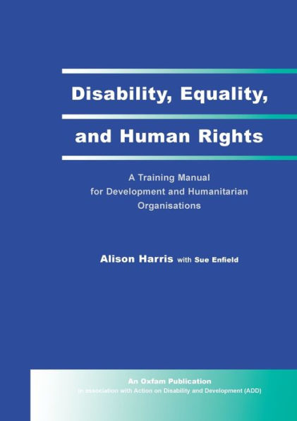 Disability, Equality, and Human Rights: A Training Manual for Development and Humanitarian Organisations