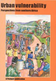 Title: Urban Vulnerability: Perspectives from Southern Africa, Author: Christina Nomdo