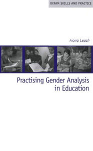 Title: Practising Gender Analysis in Education, Author: Fiona Leach