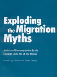 Title: Exploding the Migration Myths: Analysis and Recommendations for the European Union, the UK and Albania, Author: Russell King