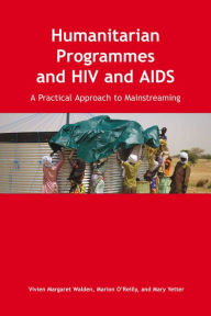 Title: Humanitarian Programmes and HIV and AIDS: A Practical Approach to Mainstreaming, Author: Marion O'Reilly