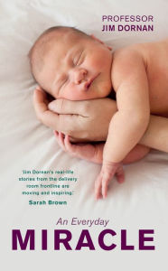 Title: An Everyday Miracle: Delivering Babies, Caring for Women - A Lifetime's Work, Author: Jim Dornan