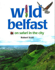 Title: Wild Belfast: On Safari in the City, Author: Robert Scott