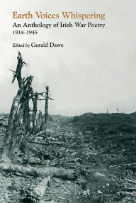 Title: Earth Voices Whispering: An Anthology of Irish War Poetry 1914-45, Author: Gerald Dawe