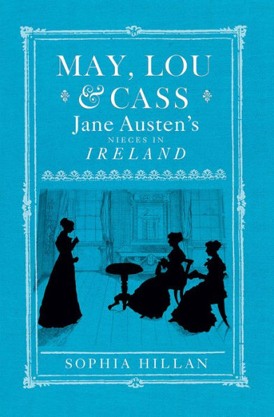 May, Lou and Cass: Jane Austen's Nieces Ireland